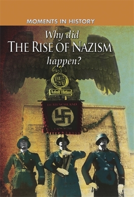 Book cover for Moments in History: Why did the Rise of the Nazis happen?