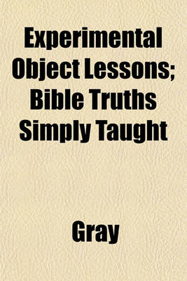 Book cover for Experimental Object Lessons; Bible Truths Simply Taught