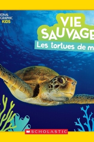 Cover of National Geographic Kids: Vie Sauvage: Les Tortues de Mer