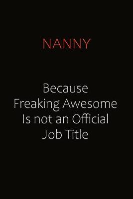 Book cover for Nanny Because Freaking Awesome Is Not An Official job Title