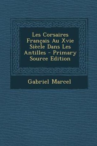 Cover of Les Corsaires Francais Au Xvie Siecle Dans Les Antilles