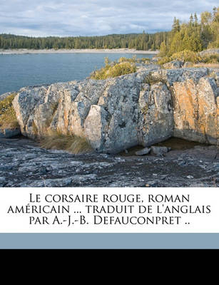 Book cover for Le Corsaire Rouge, Roman Am Ricain ... Traduit de L'Anglais Par A.-J.-B. Defauconpret ..