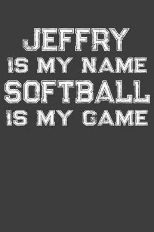 Cover of Jeffry Is My Name Softball Is My Game