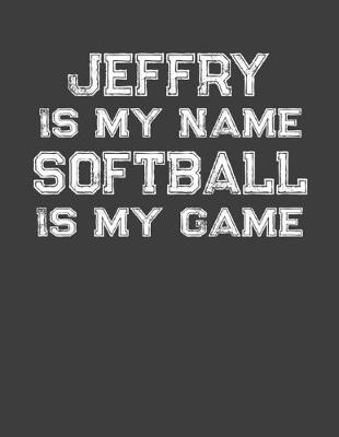 Book cover for Jeffry Is My Name Softball Is My Game