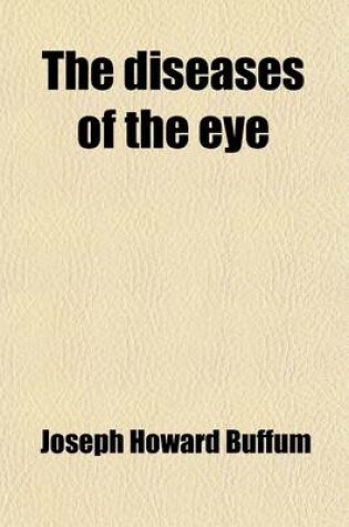 Cover of The Diseases of the Eye; Their Medical and Surgical Treatment