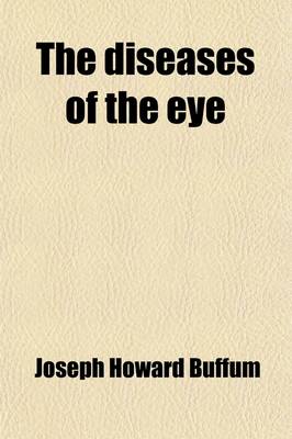 Book cover for The Diseases of the Eye; Their Medical and Surgical Treatment