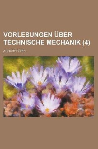 Cover of Vorlesungen Uber Technische Mechanik (4 )