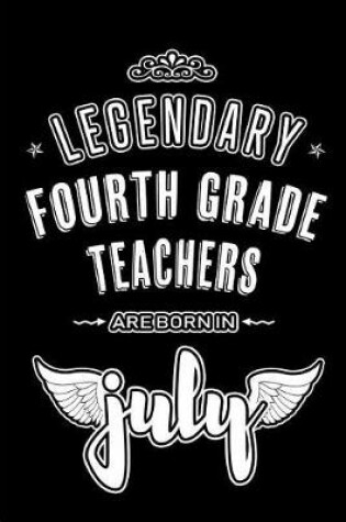 Cover of Legendary Fourth Grade Teachers are born in July