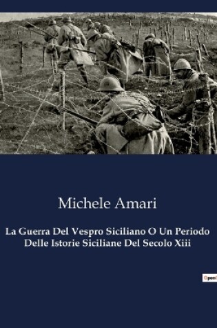 Cover of La Guerra Del Vespro Siciliano O Un Periodo Delle Istorie Siciliane Del Secolo Xiii