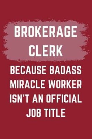 Cover of Brokerage Clerk Because Badass Miracle Worker Isn't An Official Job Title