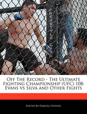 Book cover for Off the Record - The Ultimate Fighting Championship (Ufc) 108