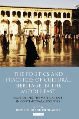 Cover of The Politics and Practices of Cultural Heritage in the Middle East