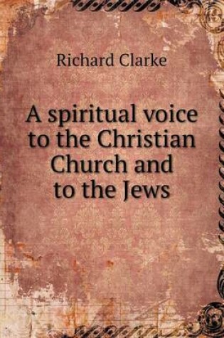 Cover of A spiritual voice to the Christian Church and to the Jews