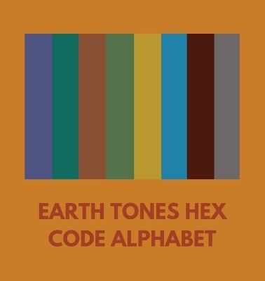 Book cover for Earth Tones Hex Code Alphabet