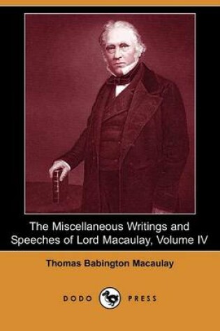 Cover of The Miscellaneous Writings and Speeches of Lord Macaulay, Volume IV (Dodo Press)