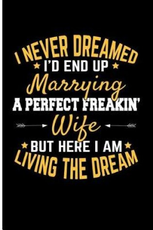 Cover of I Never Dreamed I'd End Up Marrying a Perfect Freakin Wife