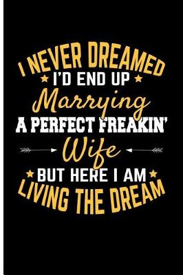 Book cover for I Never Dreamed I'd End Up Marrying a Perfect Freakin Wife