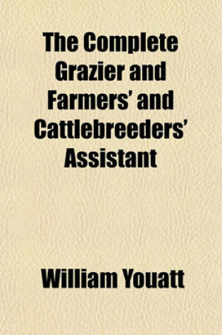 Cover of The Complete Grazier and Farmers' and Cattlebreeders' Assistant