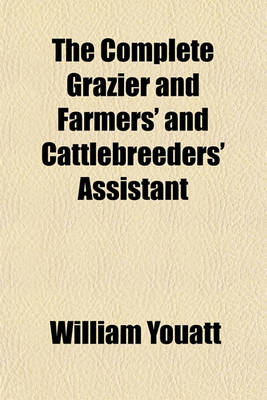 Book cover for The Complete Grazier and Farmers' and Cattlebreeders' Assistant