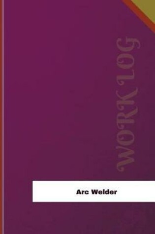 Cover of Arc Welder Work Log