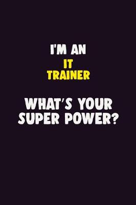 Book cover for I'M An IT Trainer, What's Your Super Power?