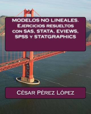 Book cover for Modelos No Lineales. Ejercicios Resueltos Con SAS, Stata, Eviews, SPSS y Statgraphics