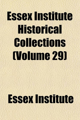 Book cover for Essex Institute Historical Collections (Volume 29)