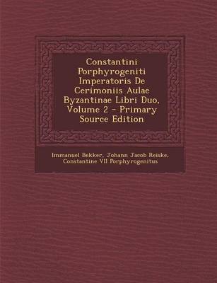 Book cover for Constantini Porphyrogeniti Imperatoris de Cerimoniis Aulae Byzantinae Libri Duo, Volume 2 - Primary Source Edition