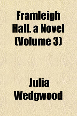 Book cover for Framleigh Hall. a Novel (Volume 3)