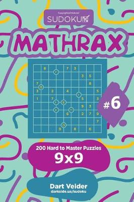 Cover of Sudoku Mathrax - 200 Hard to Master Puzzles 9x9 (Volume 6)
