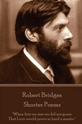 Cover of Robert Bridges - Shorter Poems