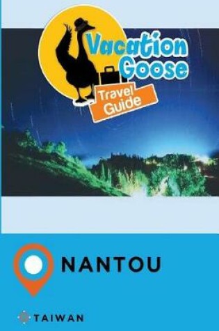 Cover of Vacation Goose Travel Guide Nantou Taiwan