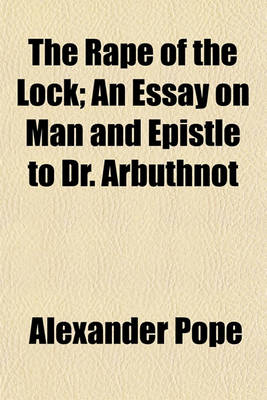 Book cover for The Rape of the Lock; An Essay on Man and Epistle to Dr. Arbuthnot