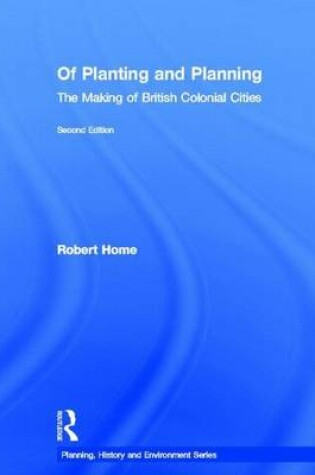 Cover of Of Planting and Planning 2ed: The Making of British Colonial Cities