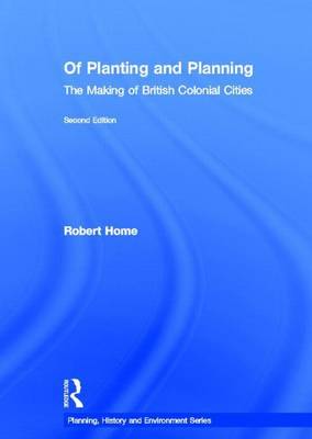 Cover of Of Planting and Planning 2ed: The Making of British Colonial Cities