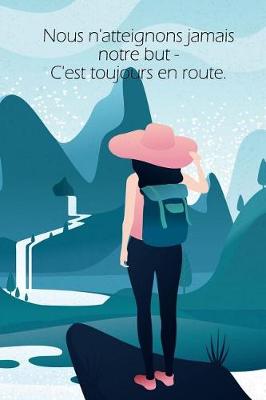 Book cover for Nous n'atteignons jamais notre but - C'est toujours en route.