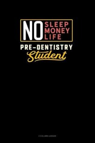 Cover of No Sleep. No Money. No Life. Pre-Dentistry Student