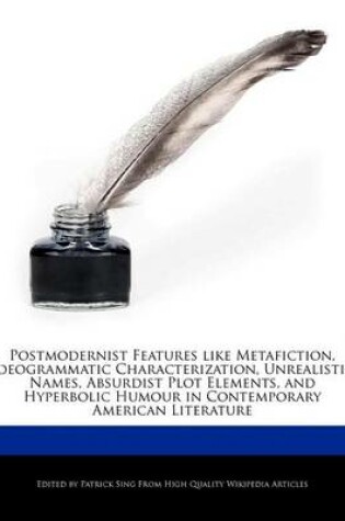 Cover of Postmodernist Features Like Metafiction, Ideogrammatic Characterization, Unrealistic Names, Absurdist Plot Elements, and Hyperbolic Humour in Contemporary American Literature