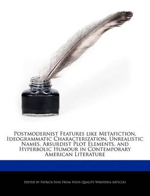 Book cover for Postmodernist Features Like Metafiction, Ideogrammatic Characterization, Unrealistic Names, Absurdist Plot Elements, and Hyperbolic Humour in Contemporary American Literature