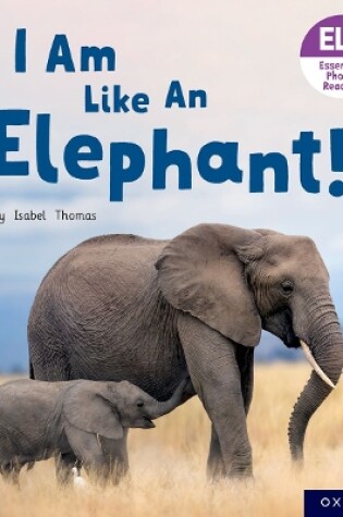 Cover of Essential Letters and Sounds: Essential Phonic Readers: Oxford Reading Level 5: I Am Like an Elephant!
