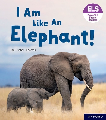 Book cover for Essential Letters and Sounds: Essential Phonic Readers: Oxford Reading Level 5: I Am Like an Elephant!