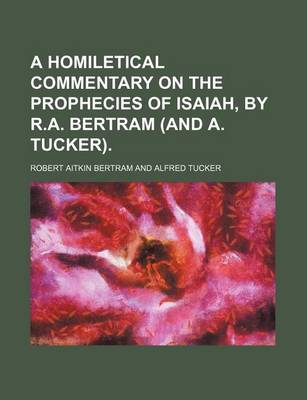 Book cover for A Homiletical Commentary on the Prophecies of Isaiah, by R.A. Bertram (and A. Tucker).