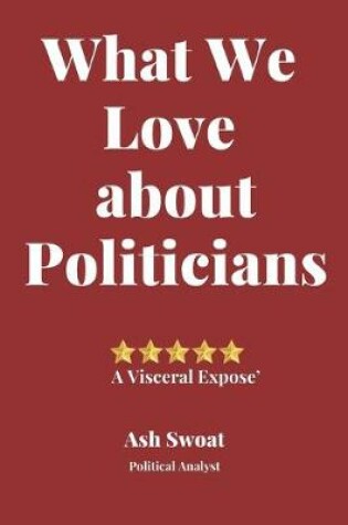 Cover of What We love about Politicians