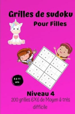 Cover of Grilles de sudoku pour filles - niveau 4 - 200 grilles 6X6 de moyen � tr�s difficile -