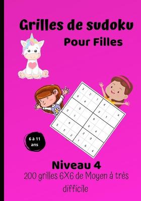 Book cover for Grilles de sudoku pour filles - niveau 4 - 200 grilles 6X6 de moyen � tr�s difficile -