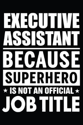 Book cover for Executive Assistant Because Superhero Is Not An Official Job Title