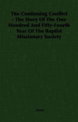 Book cover for The Continuing Conflict - The Story Of The One Hundred And Fifty-Fourth Year Of The Baptist Missionary Society