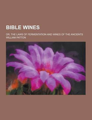 Book cover for Bible Wines; Or, the Laws of Fermentation and Wines of the Ancients