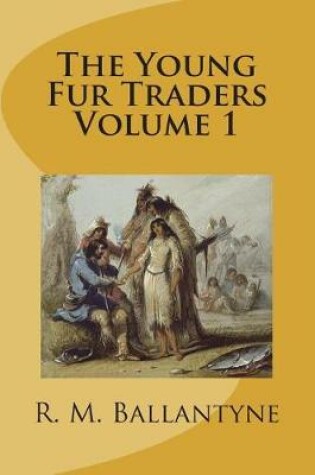 Cover of The Young Fur Traders Volume 1