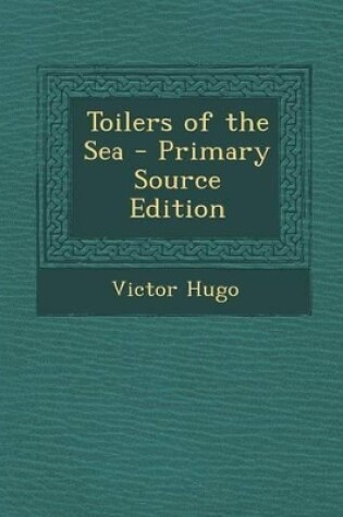 Cover of Toilers of the Sea - Primary Source Edition